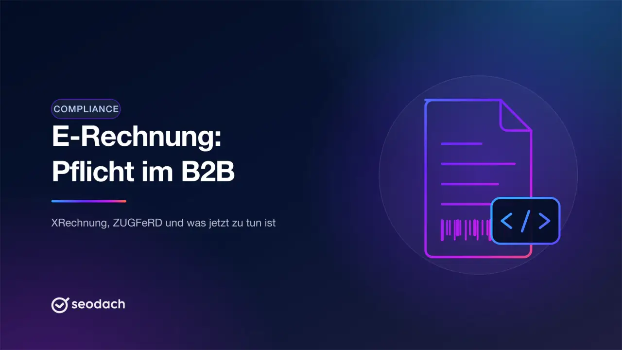 E-Rechnung-Pflicht im B2B: XRechnung, ZUGFeRD und was jetzt zu tun ist