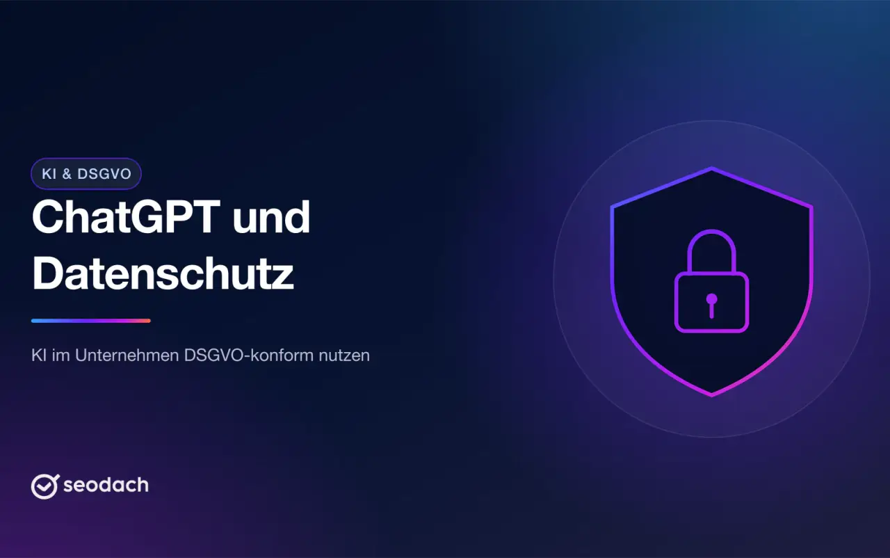 ChatGPT und Datenschutz im Unternehmen: KI DSGVO-konform nutzen