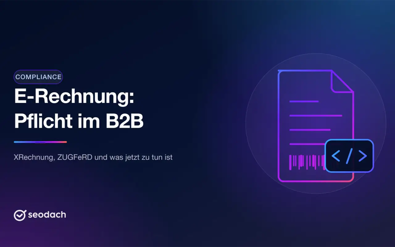 E-Rechnung-Pflicht im B2B: Fristen 2025 bis 2028, XRechnung und ZUGFeRD