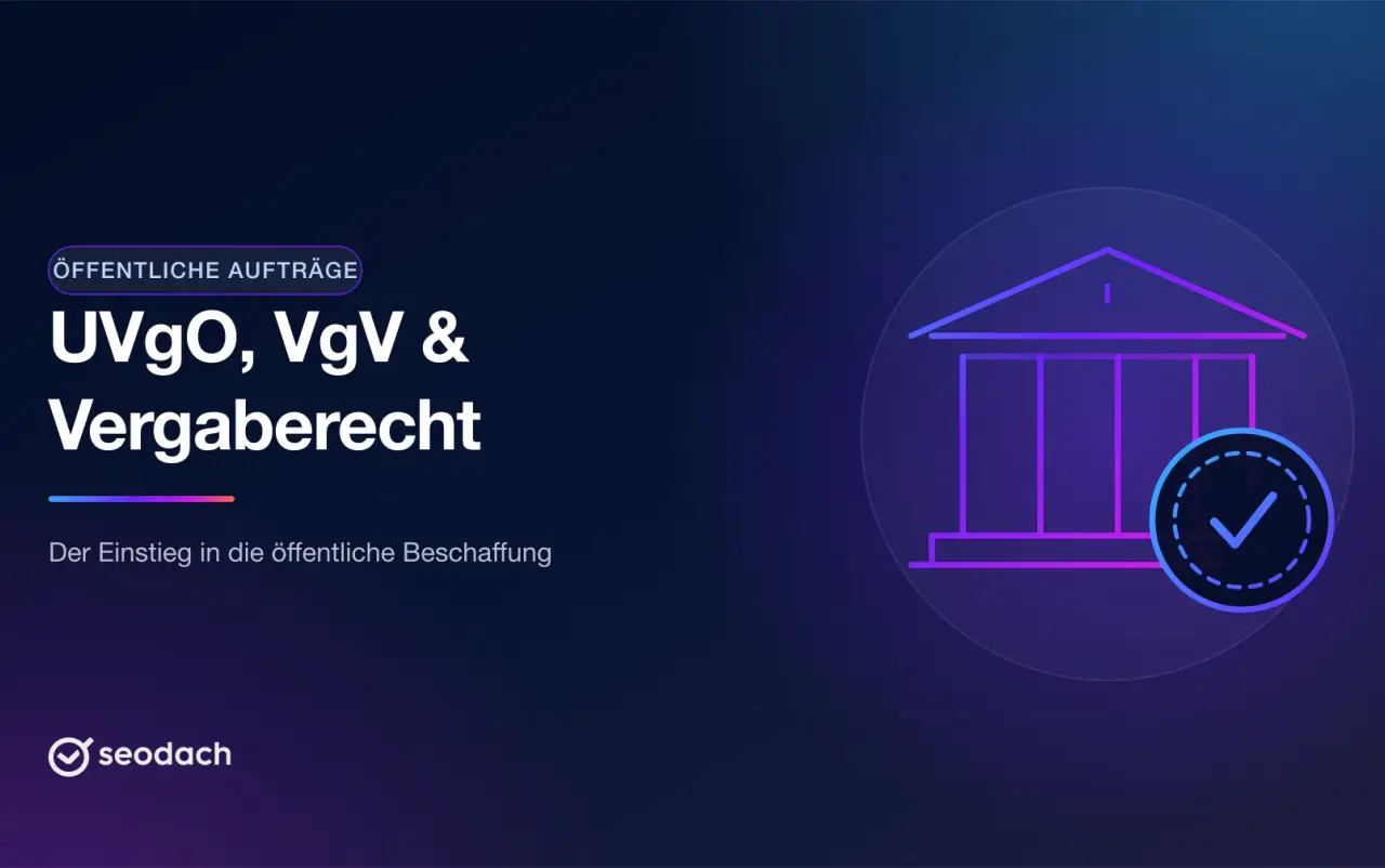 UVgO, VgV, Vergaberecht: der Einstieg in öffentliche Aufträge