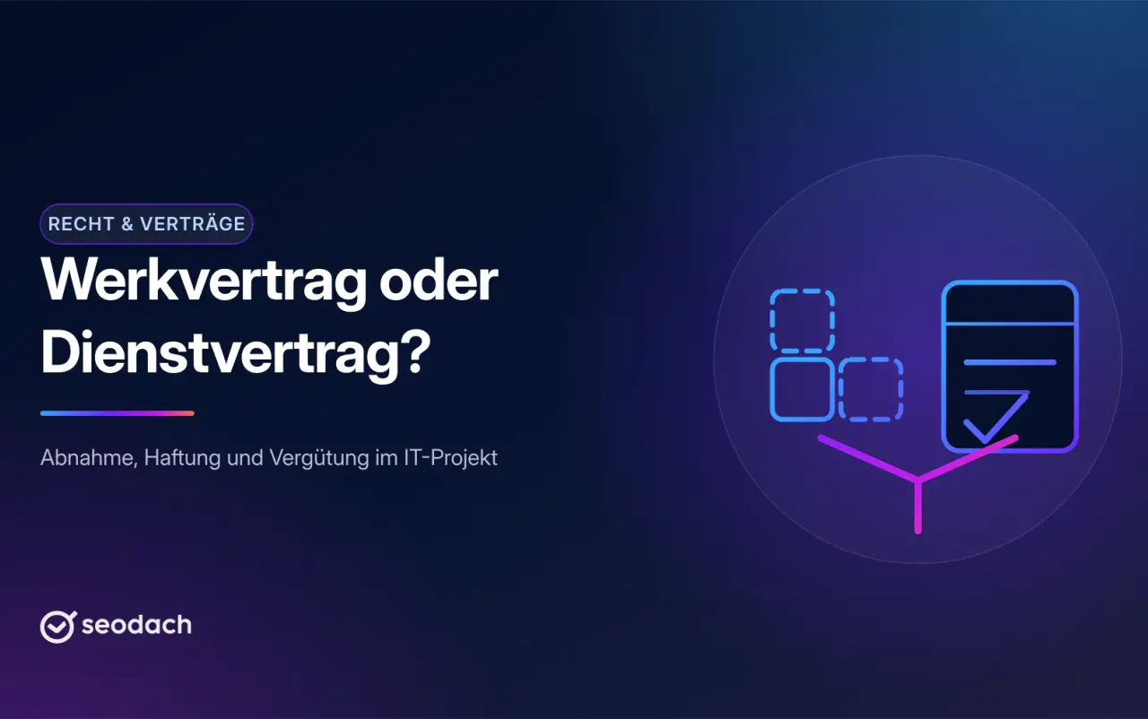 Werkvertrag oder Dienstvertrag im IT-Projekt: Unterschied und Praxis