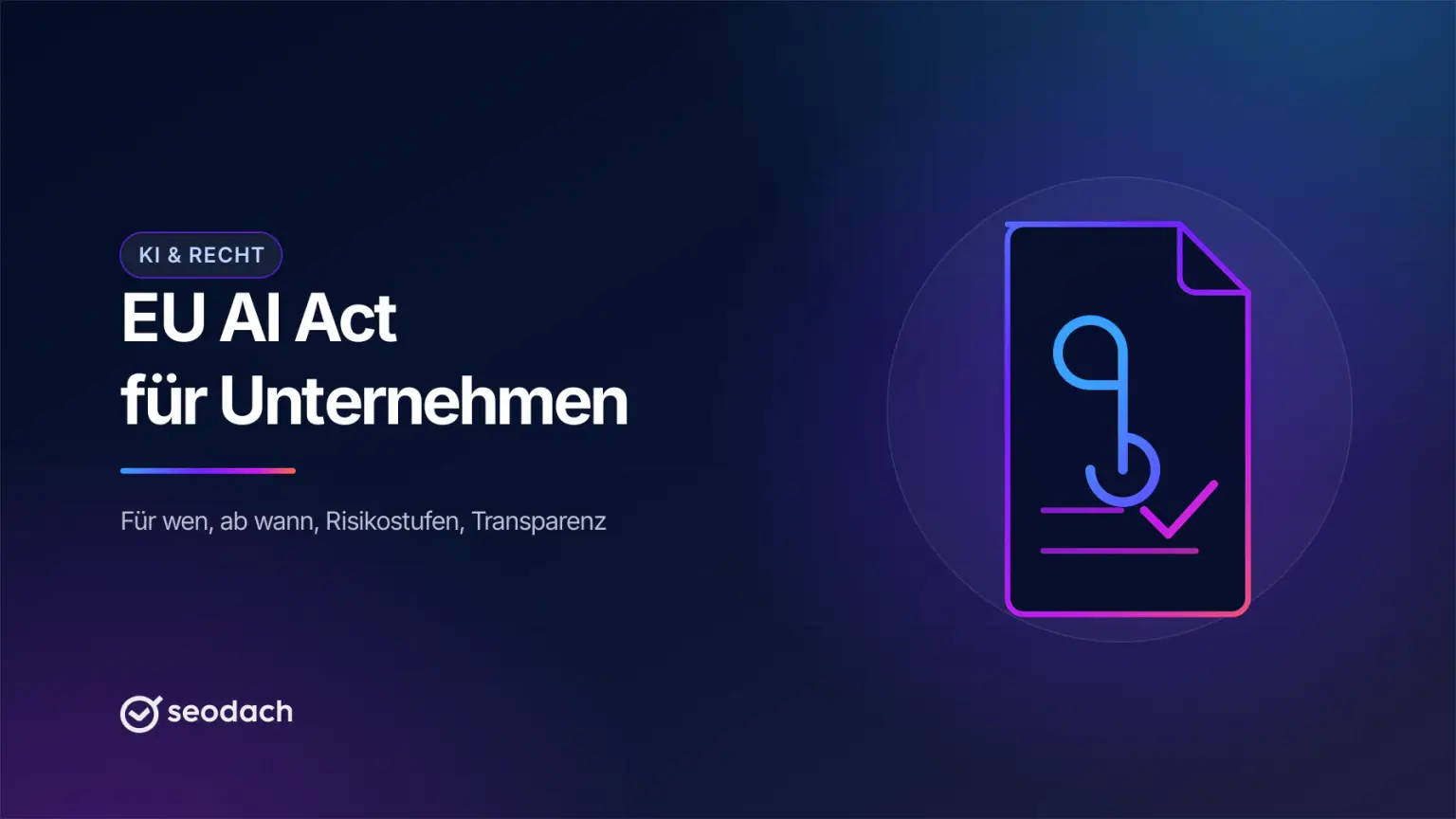 EU AI Act für Unternehmen: für wen er gilt und ab wann